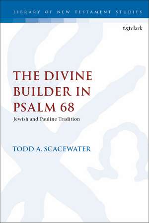 The Divine Builder in Psalm 68: Jewish and Pauline Tradition de Todd A. Scacewater