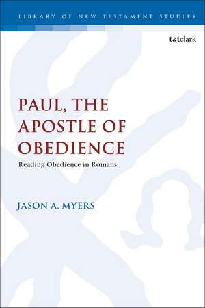 Paul, The Apostle of Obedience: Reading Obedience in Romans de Dr. Assistant Professor Jason A. Myers