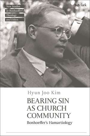 Bearing Sin as Church Community: Bonhoeffer's Hamartiology de Dr Hyun Joo Kim