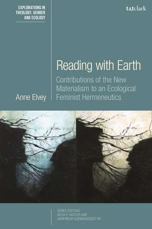 Reading with Earth: Contributions of the New Materialism to an Ecological Feminist Hermeneutics de Dr Anne Elvey