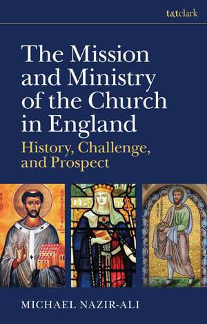 The Mission and Ministry of the Church in England: History, Challenge, and Prospect de Michael Nazir-Ali