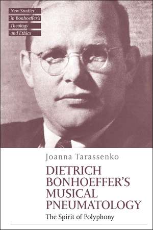 The Spirit of Polyphony: Dietrich Bonhoeffer's Musical Pneumatology de Rev Dr Joanna Tarassenko