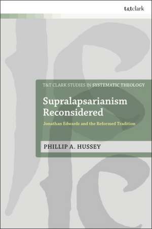 Supralapsarianism Reconsidered de Phillip A Hussey