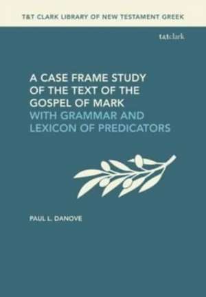 A Case Frame Study of the Text of the Gospel of Mark de Paul L Danove