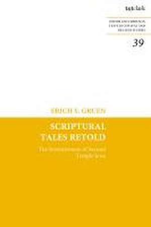 Scriptural Tales Retold: The Inventiveness of Second Temple Jews de Erich S. Gruen