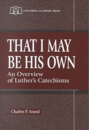 That I May Be His Own de Charles P. Arand