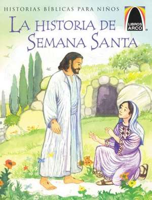 La Historia de Semana Santa = The Week That Led to Easter de Concordia Publishing House