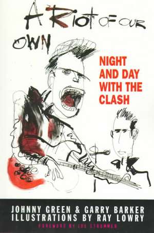 A Riot of Our Own: Night and Day with the Clash de Johnny Green