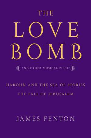 The Love Bomb and Other Musical Pieces de James Fenton