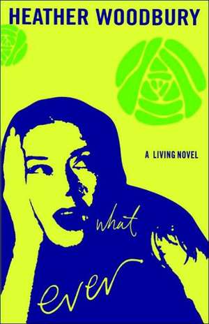 What Ever: A Living Novel de Heather Woodbury