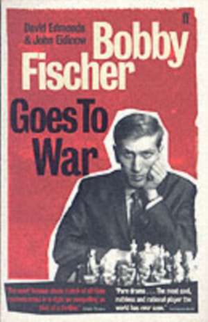 Bobby Fischer Goes to War de David Edmonds