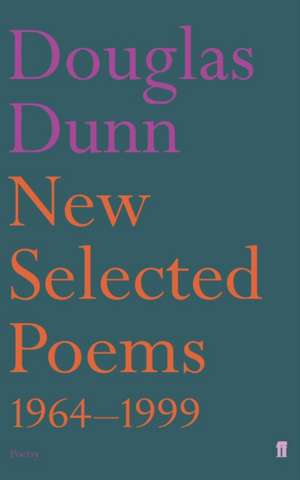 New Selected Poems: Douglas Dunn de Douglas Dunn