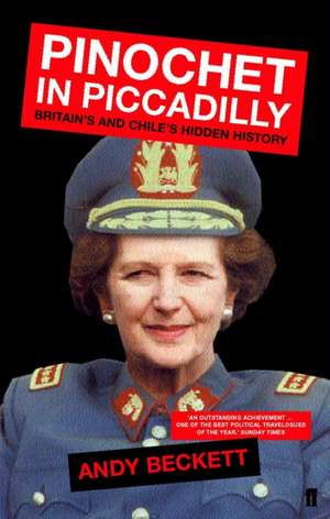 Pinochet in Piccadilly de Andy Beckett