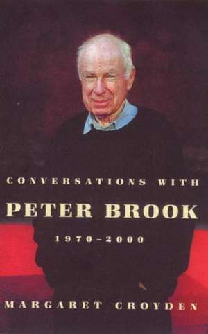 Conversations with Peter Brook 1970-2000 de Margaret Croyden