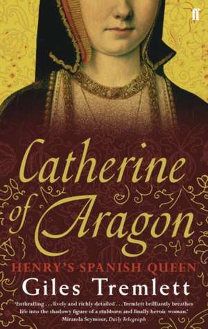 Catherine of Aragon de Giles Tremlett