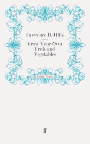 Grow Your Own Fruit and Vegetables de Lawrence D. Hills