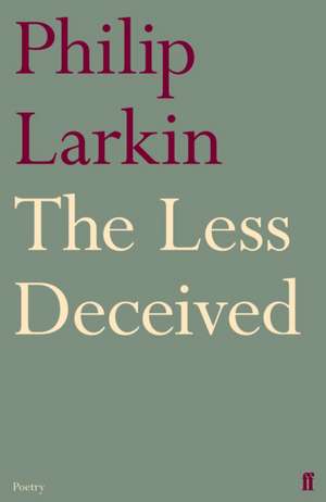 The Less Deceived de Philip Larkin