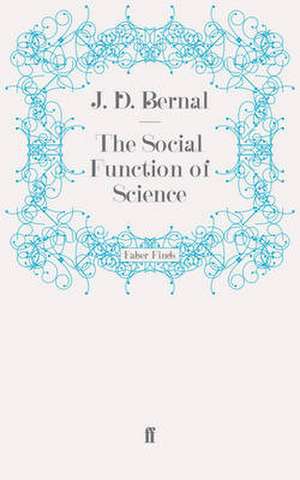 The Social Function of Science de J. D. Bernal