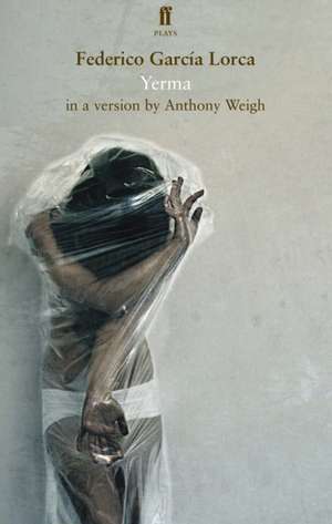 Weigh, A: Lorca's Yerma de Anthony Weigh