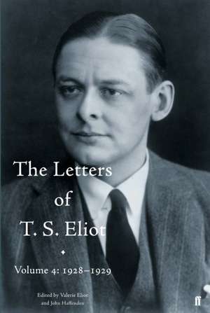 Eliot, V: The Letters of T. S. Eliot Volume 4: 1928-1929 de Valerie Eliot