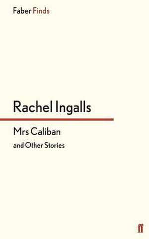 Mrs Caliban and other stories de Rachel Ingalls