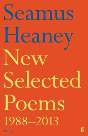 Heaney, S: New Selected Poems 1988-2013