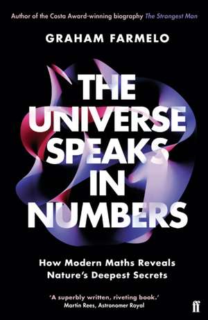 The Universe Speaks in Numbers: How Modern Maths Reveals Nature's Deepest Secrets de Graham Farmelo