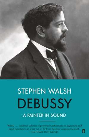 Debussy de Stephen Walsh