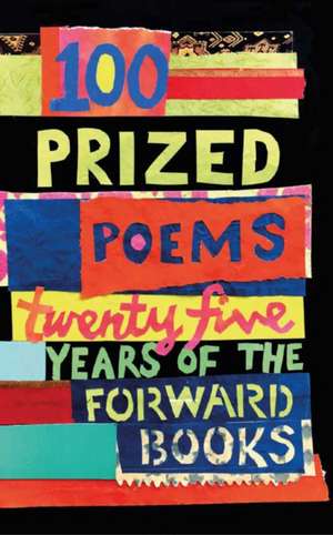 100 Prized Poems: Twenty-five years of the Forward Books de William Sieghart