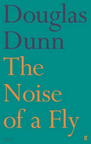 The Noise of a Fly de Douglas Dunn