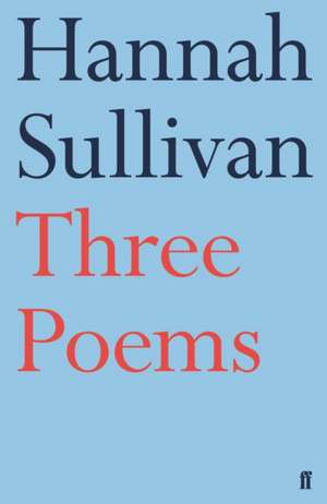 Three Poems de Hannah Sullivan