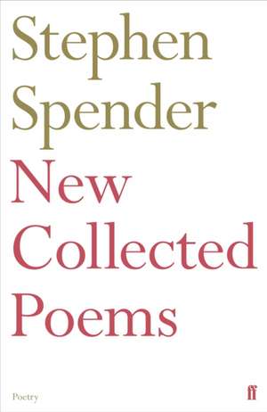 New Collected Poems of Stephen Spender de Stephen Spender