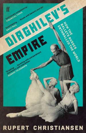 Diaghilev's Empire de Rupert Christiansen