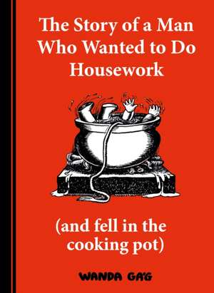 The Story of a Man Who Wanted to do Housework de Wanda Gag