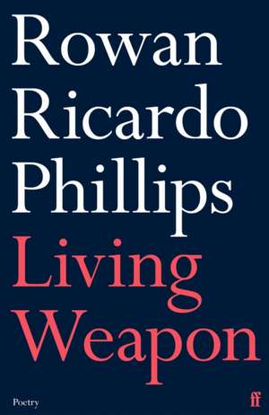 Living Weapon de Rowan Ricardo Phillips