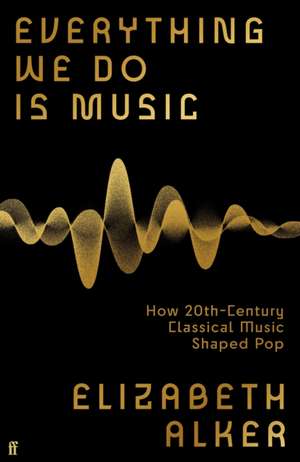 Everything We Do is Music de Elizabeth Alker