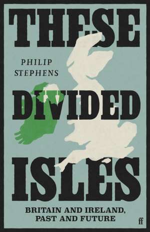 These Divided Isles de Philip Stephens