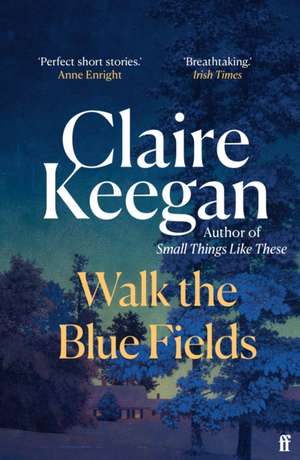 Walk the Blue Fields de Claire Keegan