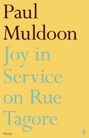 Joy in Service on Rue Tagore de Paul Muldoon