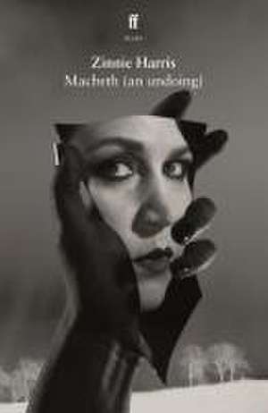 Macbeth (an Undoing) de Harris Zinnie