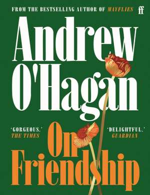 On Friendship de Andrew O'Hagan
