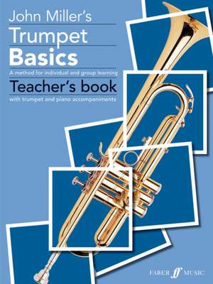 Trumpet Basics: B-Flat Trumpet or Cornet de John Miller