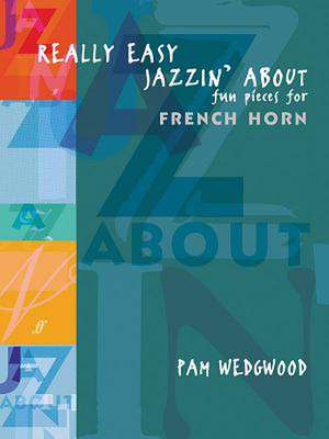 Really Easy Jazzin' about -- Fun Pieces for French Horn de Pam Wedgwood