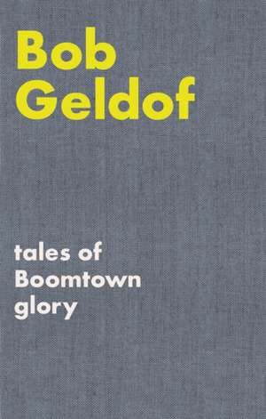 Tales of Boomtown Glory de Bob Geldof