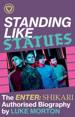 Standing Like Statues: The Enter Shikari Authorised Biography de Luke Morton