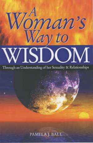 A Woman's Way to Wisdom de Pamela J. Ball