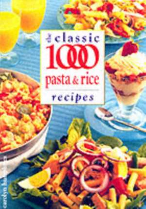 Classic 1000 Pasta & Rice Recipes: Induce Better Health and Well-Being de Carolyn Humphries