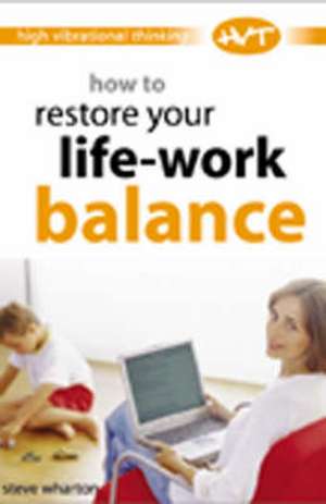 How to Restore Your Life-work Balance de STEVE WHARTON