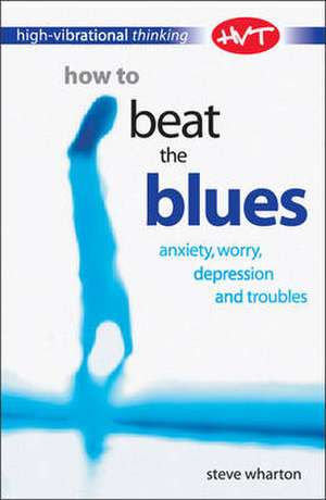 How to Beat the Blues de Steve Wharton