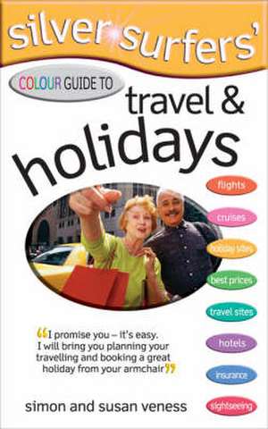 Silver Surfers' Colour Guide to Travel & Holidays de Simon Veness